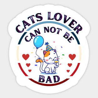 Cats Lover Can Not Be Bad Sticker